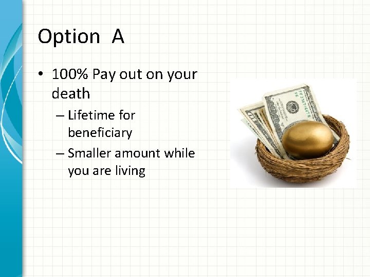 Option A • 100% Pay out on your death – Lifetime for beneficiary –