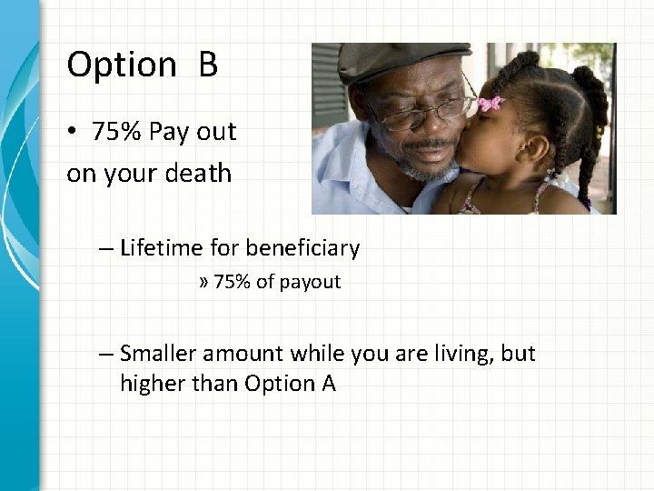 Option B • 75% Pay out on your death – Lifetime for beneficiary »