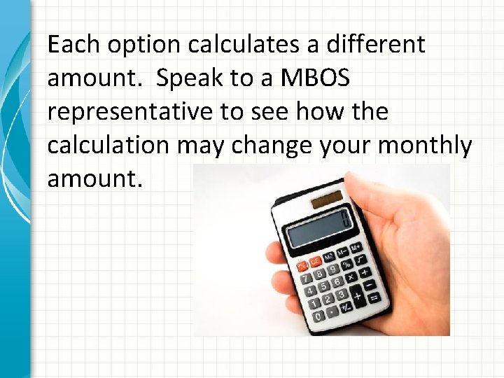 Each option calculates a different amount. Speak to a MBOS representative to see how