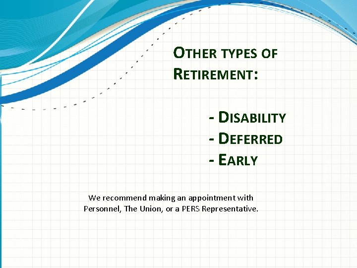 OTHER TYPES OF RETIREMENT: - DISABILITY - DEFERRED - EARLY We recommend making an