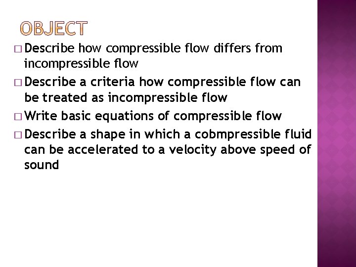 � Describe how compressible flow differs from incompressible flow � Describe a criteria how
