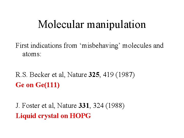 Molecular manipulation First indications from ‘misbehaving’ molecules and atoms: R. S. Becker et al,