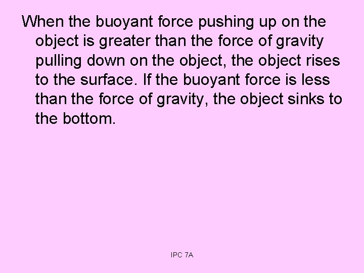 When the buoyant force pushing up on the object is greater than the force