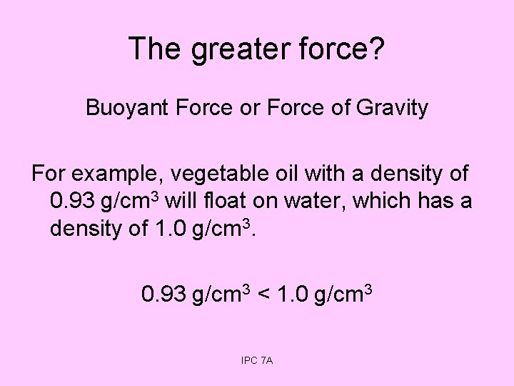 The greater force? Buoyant Force or Force of Gravity For example, vegetable oil with