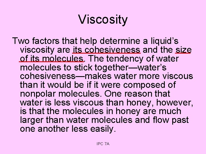 Viscosity Two factors that help determine a liquid’s viscosity are its cohesiveness and the