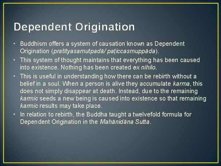 Dependent Origination • Buddhism offers a system of causation known as Dependent Origination (pratītyasamutpadā/