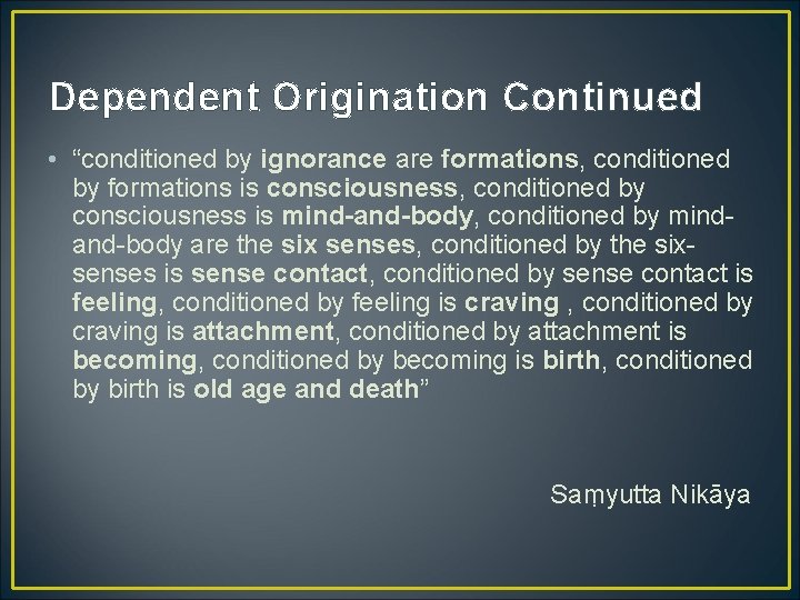 Dependent Origination Continued • “conditioned by ignorance are formations, conditioned by formations is consciousness,