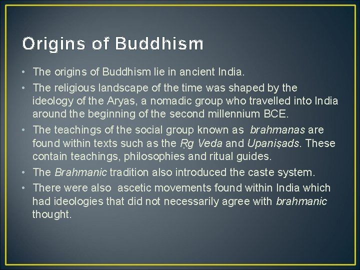 Origins of Buddhism • The origins of Buddhism lie in ancient India. • The