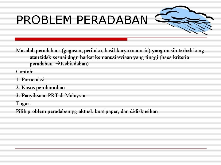 PROBLEM PERADABAN Masalah peradaban: (gagasan, perilaku, hasil karya manusia) yang masih terbelakang atau tidak