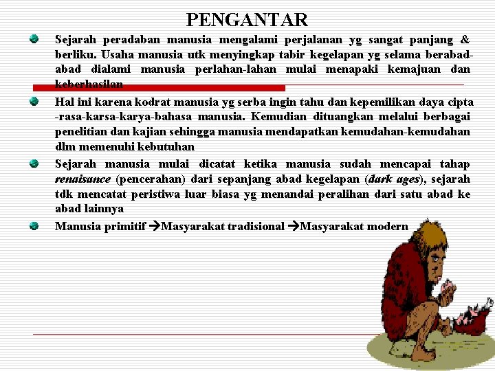 PENGANTAR Sejarah peradaban manusia mengalami perjalanan yg sangat panjang & berliku. Usaha manusia utk