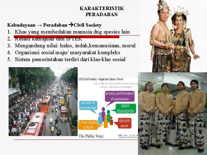 KARAKTERISTIK PERADABAN Kebudayaan → Peradaban Civil Society 1. 2. 3. 4. 5. Khas yang