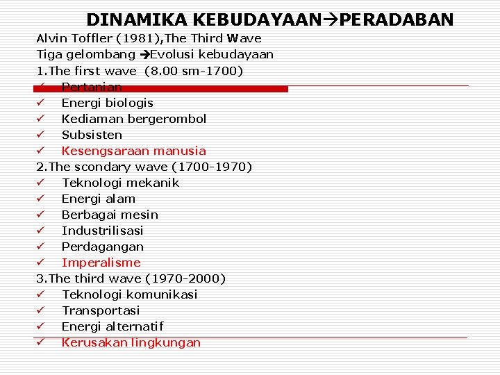 DINAMIKA KEBUDAYAAN PERADABAN Alvin Toffler (1981), The Third Wave Tiga gelombang Evolusi kebudayaan 1.