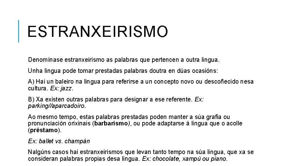 ESTRANXEIRISMO Denomínase estranxeirismo as palabras que pertencen a outra lingua. Unha lingua pode tomar