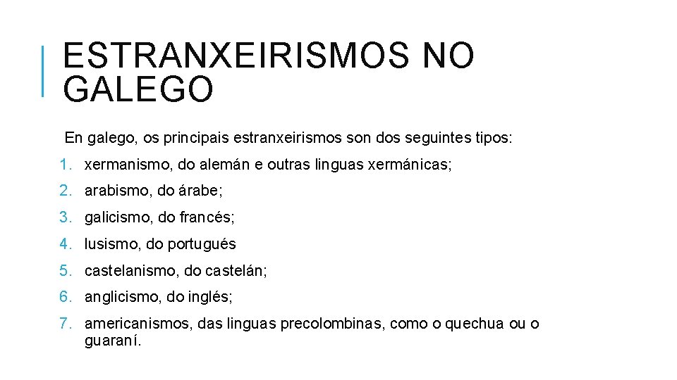 ESTRANXEIRISMOS NO GALEGO En galego, os principais estranxeirismos son dos seguintes tipos: 1. xermanismo,