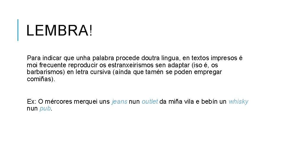 LEMBRA! Para indicar que unha palabra procede doutra lingua, en textos impresos é moi