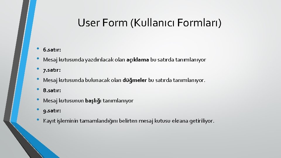 User Form (Kullanıcı Formları) • • 6. satır: Mesaj kutusunda yazdırılacak olan açıklama bu
