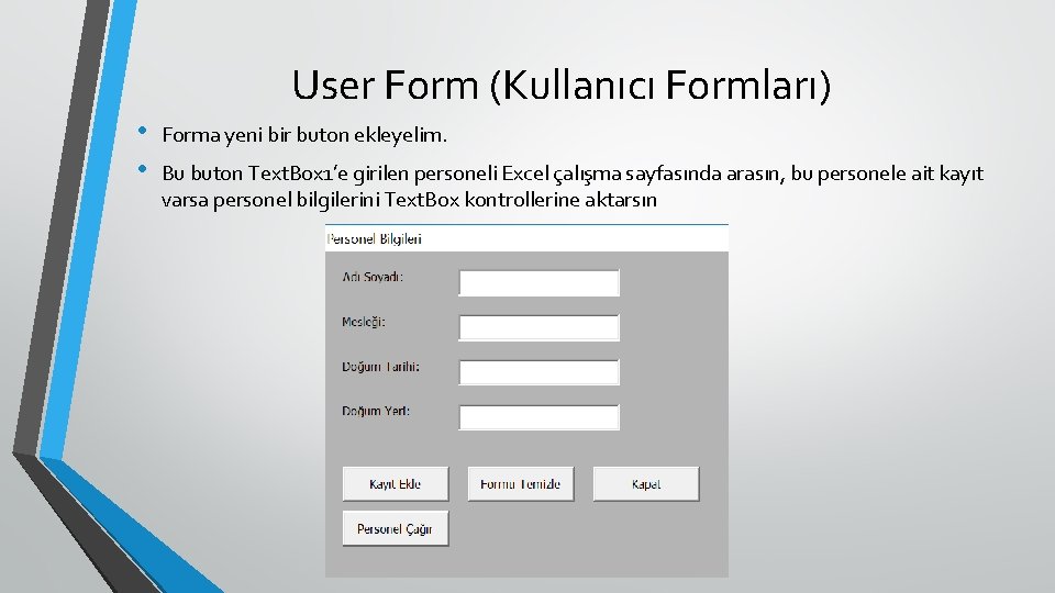 User Form (Kullanıcı Formları) • • Forma yeni bir buton ekleyelim. Bu buton Text.