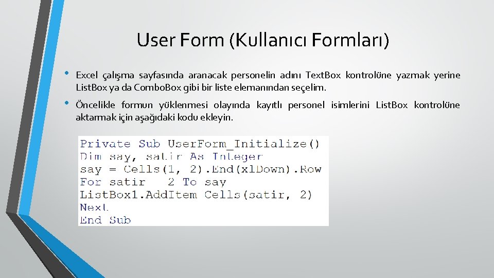 User Form (Kullanıcı Formları) • Excel çalışma sayfasında aranacak personelin adını Text. Box kontrolüne