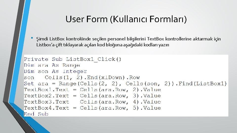 User Form (Kullanıcı Formları) • Şimdi List. Box kontrolünde seçilen personel bilgilerini Text. Box