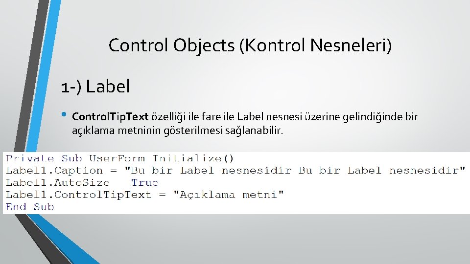 Control Objects (Kontrol Nesneleri) 1 -) Label • Control. Tip. Text özelliği ile fare