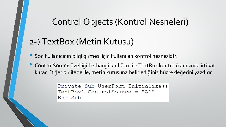 Control Objects (Kontrol Nesneleri) 2 -) Text. Box (Metin Kutusu) • Son kullanıcının bilgi