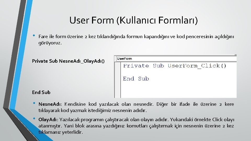 User Form (Kullanıcı Formları) • Fare ile form üzerine 2 kez tıklandığında formun kapandığını