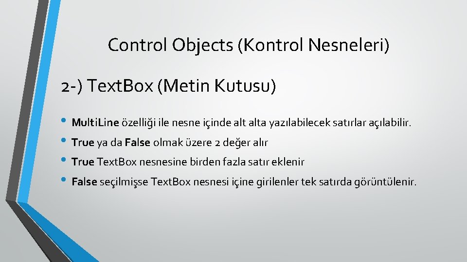 Control Objects (Kontrol Nesneleri) 2 -) Text. Box (Metin Kutusu) • Multi. Line özelliği