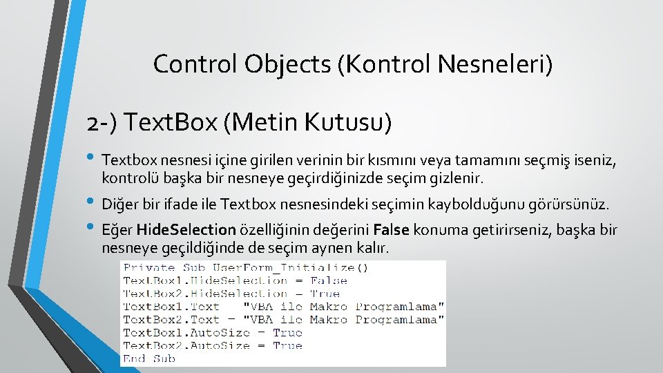 Control Objects (Kontrol Nesneleri) 2 -) Text. Box (Metin Kutusu) • Textbox nesnesi içine