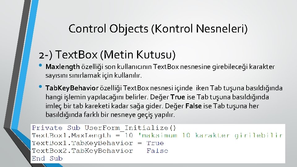 Control Objects (Kontrol Nesneleri) 2 -) Text. Box (Metin Kutusu) • Maxlength özelliği son