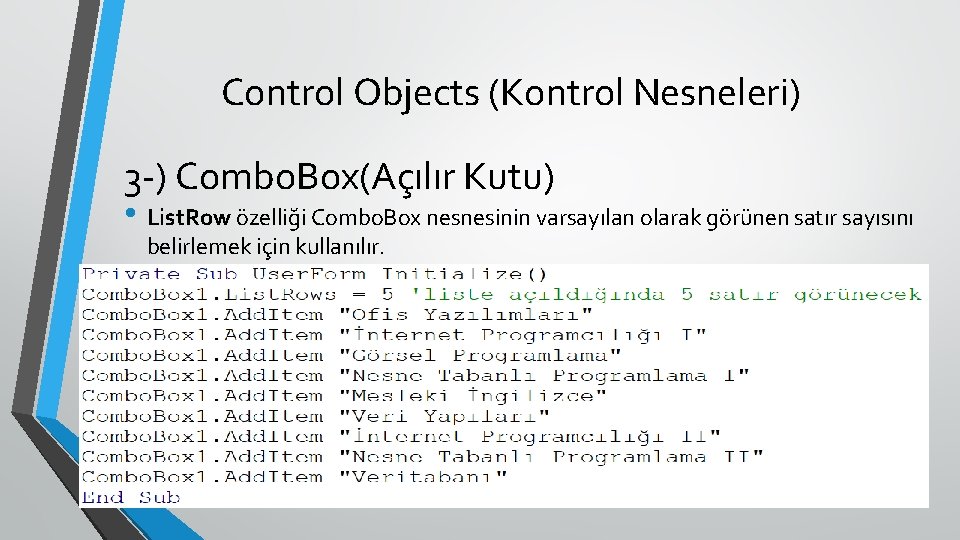 Control Objects (Kontrol Nesneleri) 3 -) Combo. Box(Açılır Kutu) • List. Row özelliği Combo.