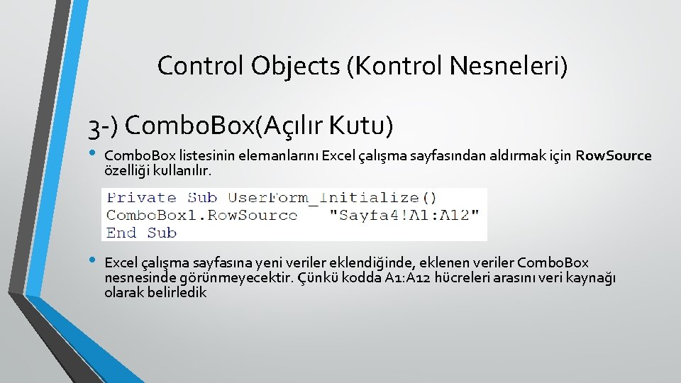 Control Objects (Kontrol Nesneleri) 3 -) Combo. Box(Açılır Kutu) • Combo. Box listesinin elemanlarını