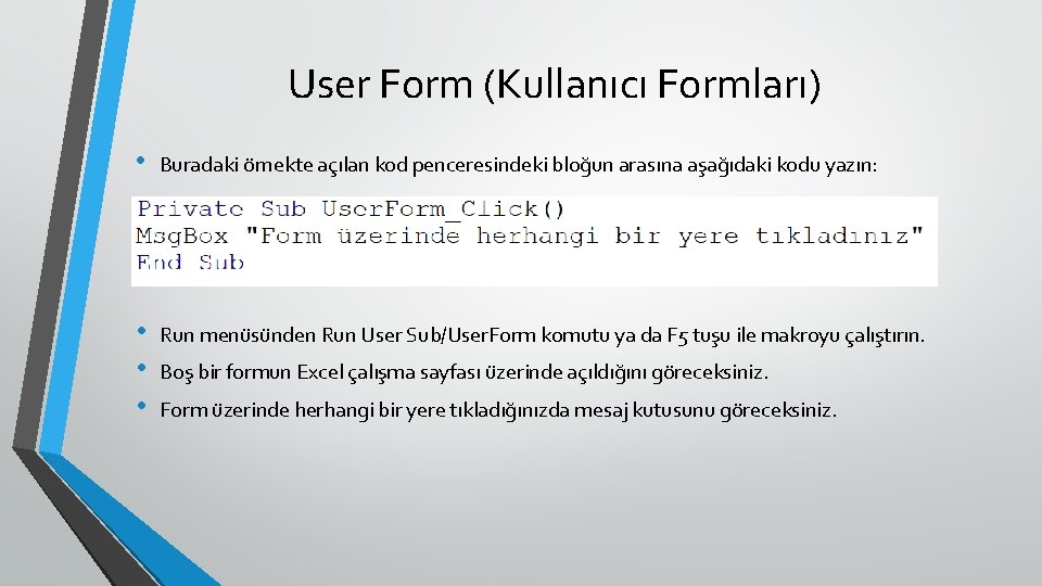 User Form (Kullanıcı Formları) • Buradaki örnekte açılan kod penceresindeki bloğun arasına aşağıdaki kodu