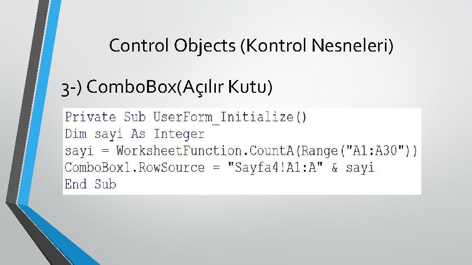 Control Objects (Kontrol Nesneleri) 3 -) Combo. Box(Açılır Kutu) 