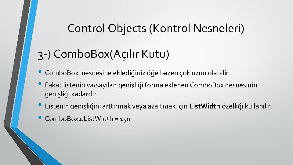 Control Objects (Kontrol Nesneleri) 3 -) Combo. Box(Açılır Kutu) • Combo. Box nesnesine eklediğiniz
