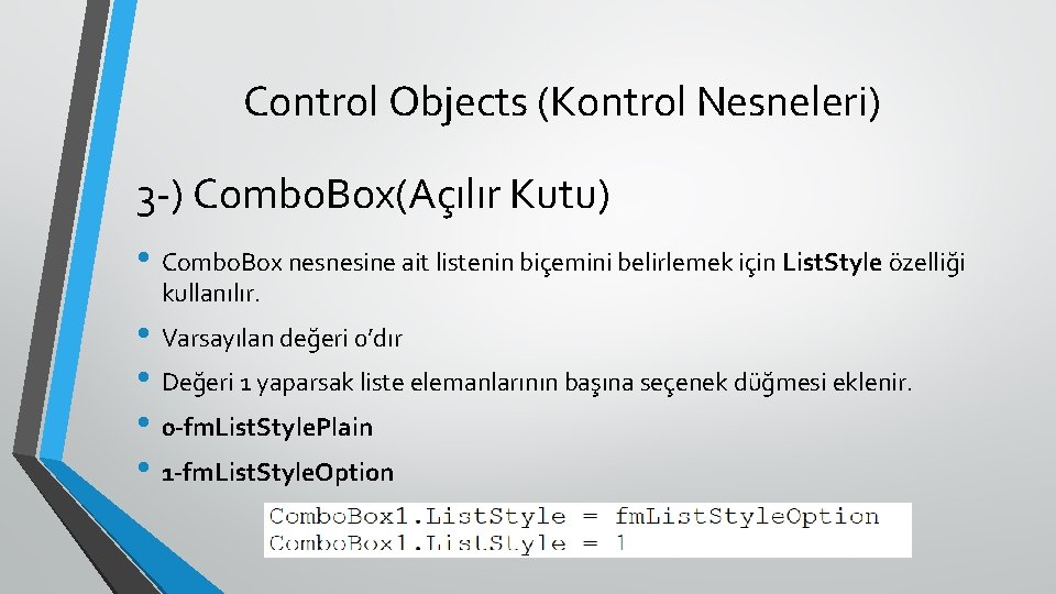 Control Objects (Kontrol Nesneleri) 3 -) Combo. Box(Açılır Kutu) • Combo. Box nesnesine ait