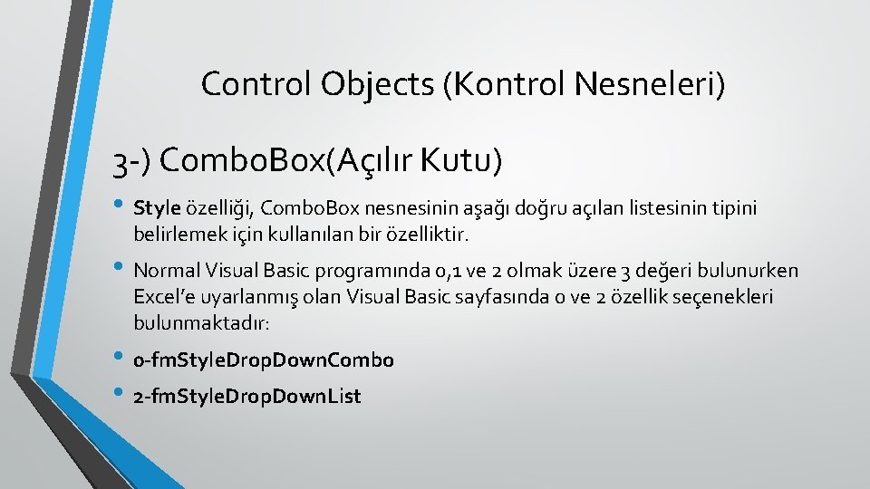 Control Objects (Kontrol Nesneleri) 3 -) Combo. Box(Açılır Kutu) • Style özelliği, Combo. Box