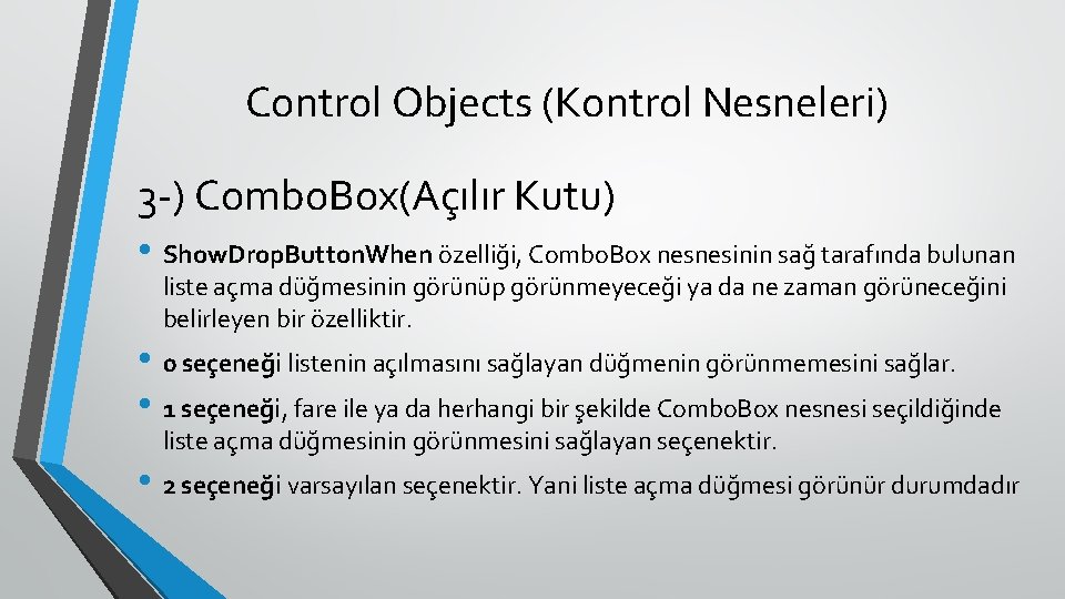 Control Objects (Kontrol Nesneleri) 3 -) Combo. Box(Açılır Kutu) • Show. Drop. Button. When