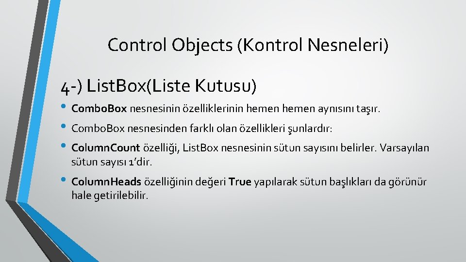 Control Objects (Kontrol Nesneleri) 4 -) List. Box(Liste Kutusu) • Combo. Box nesnesinin özelliklerinin