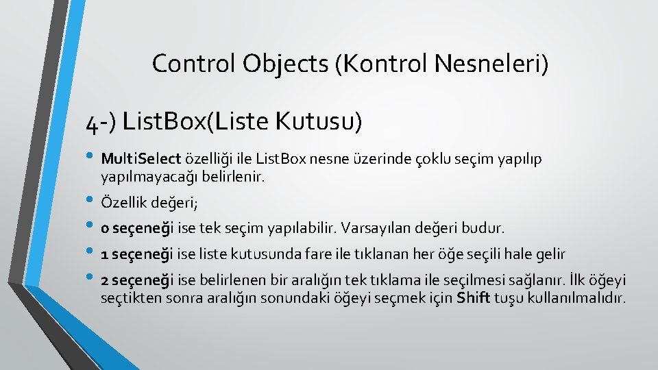 Control Objects (Kontrol Nesneleri) 4 -) List. Box(Liste Kutusu) • Multi. Select özelliği ile