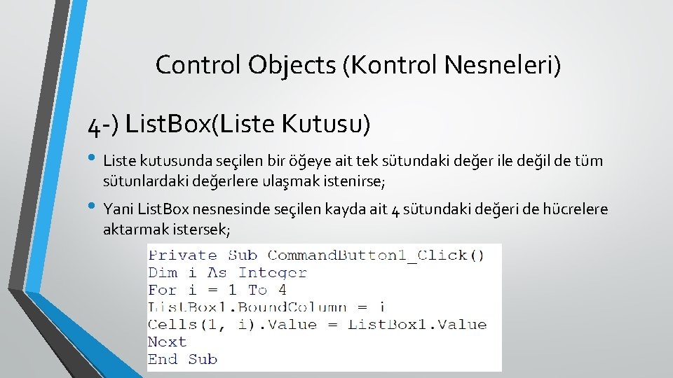 Control Objects (Kontrol Nesneleri) 4 -) List. Box(Liste Kutusu) • Liste kutusunda seçilen bir