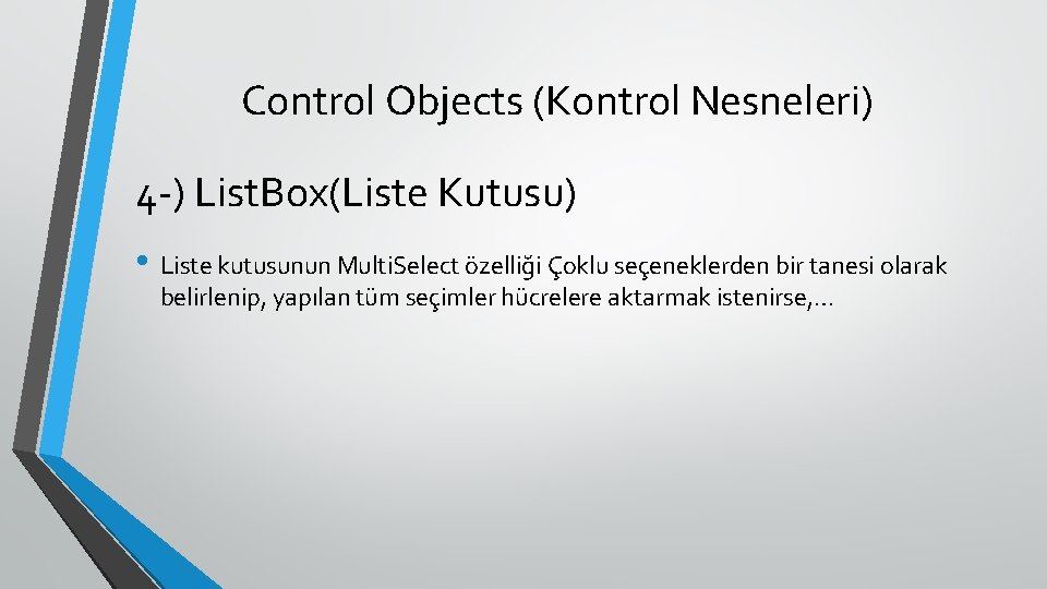 Control Objects (Kontrol Nesneleri) 4 -) List. Box(Liste Kutusu) • Liste kutusunun Multi. Select