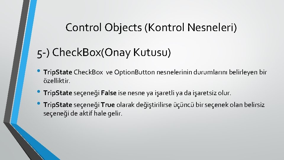 Control Objects (Kontrol Nesneleri) 5 -) Check. Box(Onay Kutusu) • Trip. State Check. Box