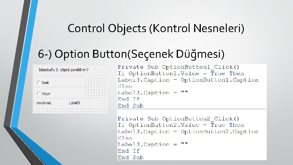 Control Objects (Kontrol Nesneleri) 6 -) Option Button(Seçenek Düğmesi) 