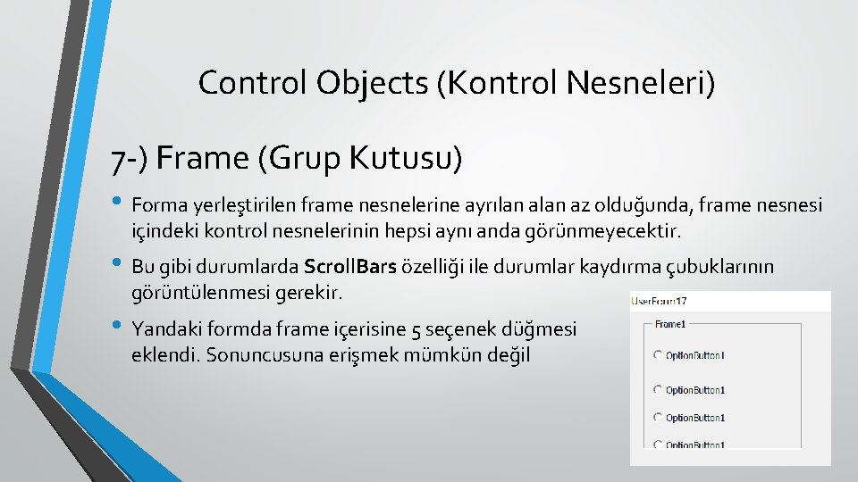 Control Objects (Kontrol Nesneleri) 7 -) Frame (Grup Kutusu) • Forma yerleştirilen frame nesnelerine