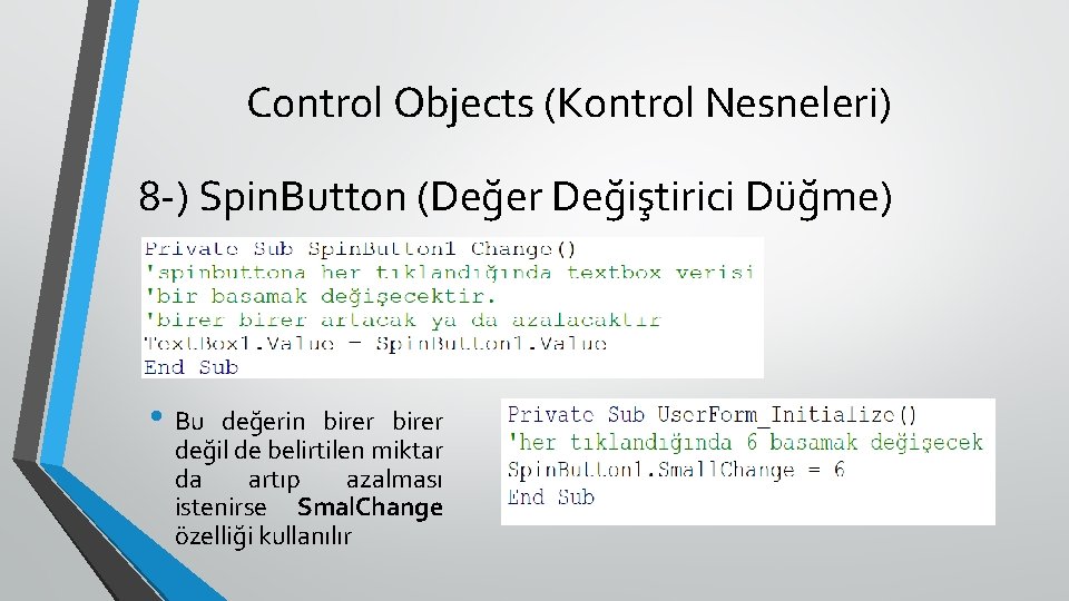 Control Objects (Kontrol Nesneleri) 8 -) Spin. Button (Değer Değiştirici Düğme) • Bu değerin