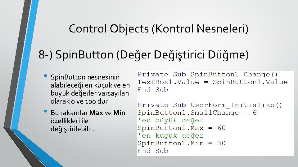 Control Objects (Kontrol Nesneleri) 8 -) Spin. Button (Değer Değiştirici Düğme) • Spin. Button