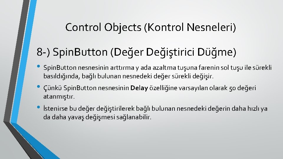 Control Objects (Kontrol Nesneleri) 8 -) Spin. Button (Değer Değiştirici Düğme) • Spin. Button
