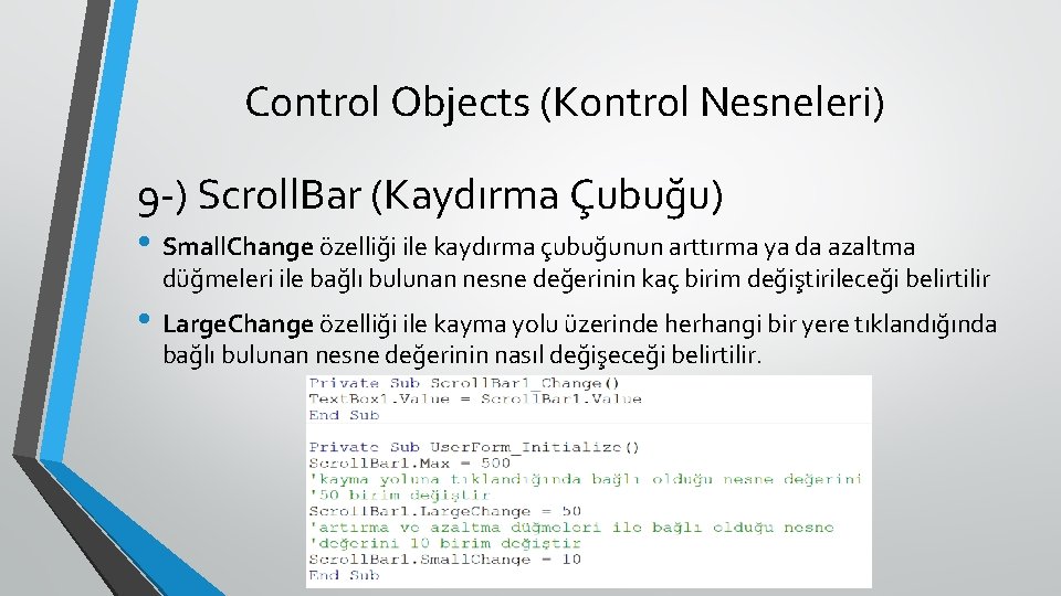 Control Objects (Kontrol Nesneleri) 9 -) Scroll. Bar (Kaydırma Çubuğu) • Small. Change özelliği