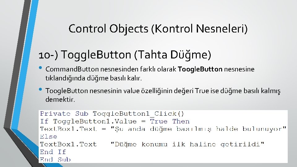 Control Objects (Kontrol Nesneleri) 10 -) Toggle. Button (Tahta Düğme) • Command. Button nesnesinden