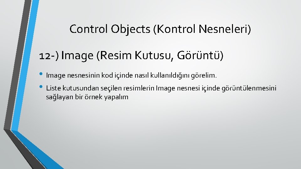 Control Objects (Kontrol Nesneleri) 12 -) Image (Resim Kutusu, Görüntü) • Image nesnesinin kod